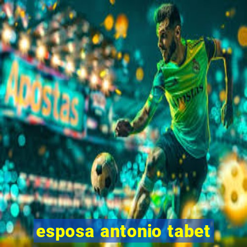 esposa antonio tabet